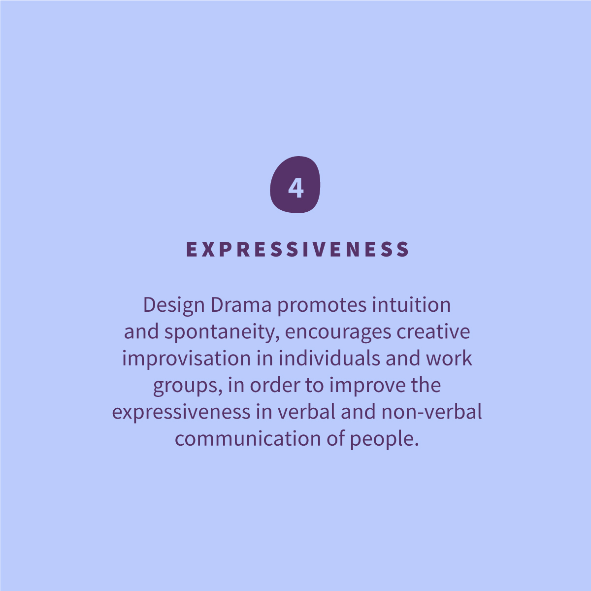 
<p>Design Drama promueve la intuición y espontaneidad, fomenta la improvisación creativa en los individuo y los grupos de trabajo, para mejorar la expresividad en la comunicación verbal y no verbal de las personas.</p>
